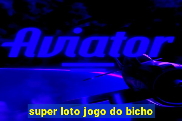 super loto jogo do bicho